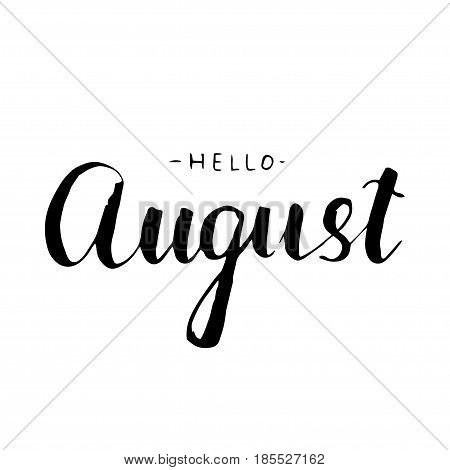 Hello August lettering print. Summer minimalistic illustration. Isolated calligraphy on white background. Can be used for poster calendar cards etc.