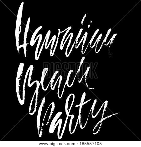 Hawaiian beach party. Ink hand drawn lettering. Modern dry brush calligraphy. Handwritten phrase. Inspiration graphic design typography element.