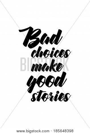 Lettering quotes motivation about life quote. Calligraphy Inspirational quote. Bad choiles make good stories.