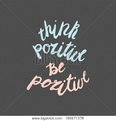 Motivational quote in hand drawn style. Think pozitive be pozitive. Vector illustration