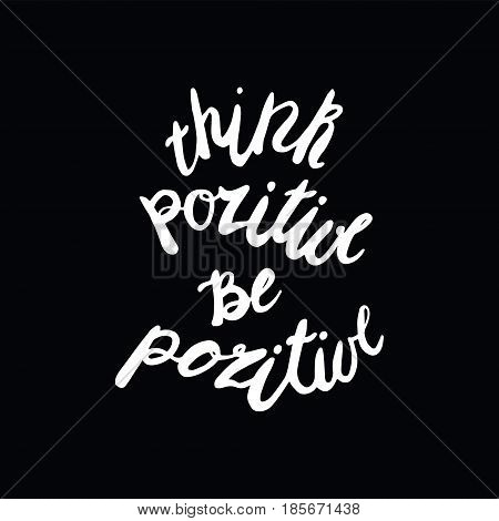 Motivational quote in hand drawn style. Think pozitive be pozitive. Vector illustration