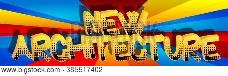 New Architecture Comic Book Style Cartoon Words On Abstract Comics Background.