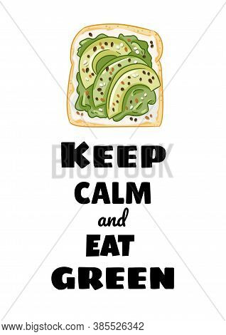 Keep Calm And Eat Green Postcard. Toast Bread Sandwich With Avocado And Spread Healthy Poster. Break
