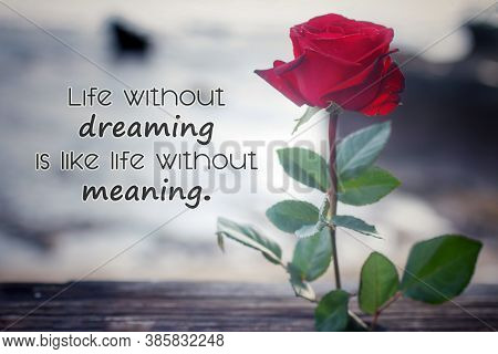 Inspirational Words - Life Without Dreaming Is Like Life Without Meaning. Hope Concept With Motivati