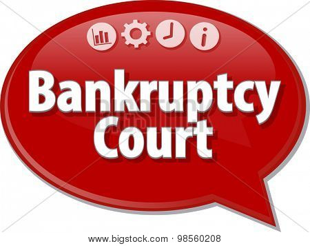 Speech bubble dialog illustration of business term saying Bankruptcy   Court