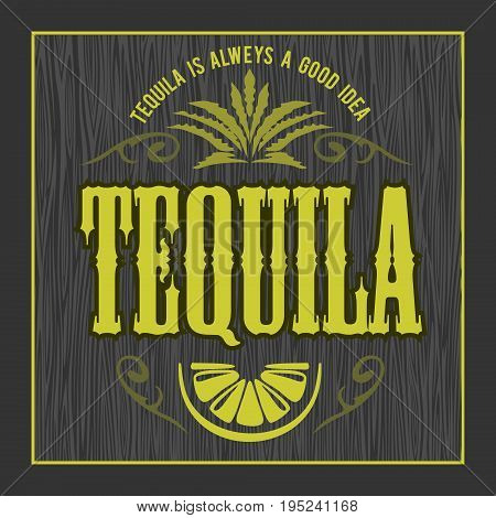 Vintage alcohol tequila drink vector bottle label. Sticker or poster for tequila tipple on dark wooden background