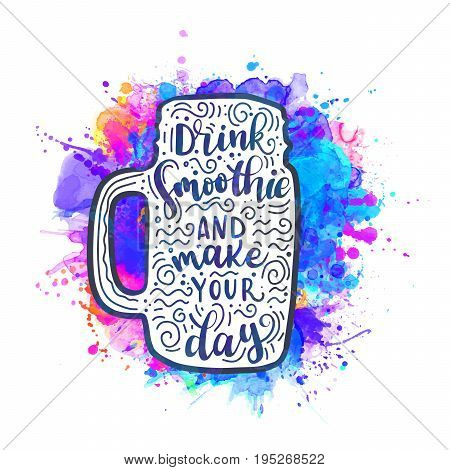 Watercolor vector lettering illustration Smoothie.  Quote Drink Smoothie and make your day