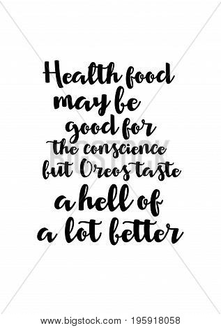 Quote food calligraphy style. Hand lettering design element. Inspirational quote: Health food may be good for the conscience but Oreos taste a hell of a lot better.