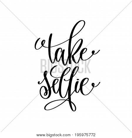 take selfie black and white handwritten lettering quote to social networks, motivational and inspirational phrase, calligraphy vector illustration