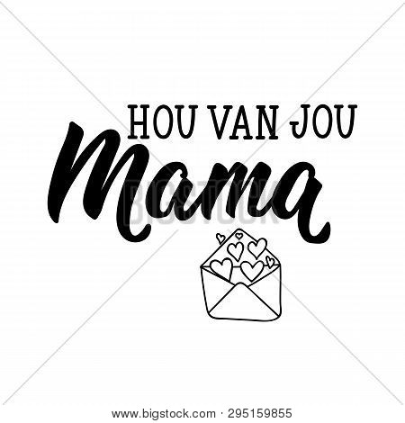 Dutch Text: Love You Mom. Lettering. Vector. Element For Flyers, Banner And Posters Modern Calligrap