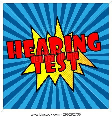 Hearing Test Comic Bubble Text Pop Art Style Radial Lines Background Explosion Vector Illustration H