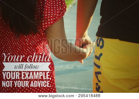 Parenting Inspirational Quote- Your Child Will Follow Your Example, Not Your Advice. With Mom And Da