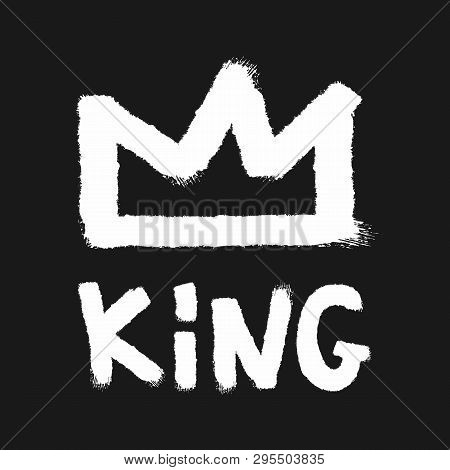 Outlines Of Crown And Handwritten Text King Drawn By Hand With A Rough Brush. Grunge, Watercolor, Gr