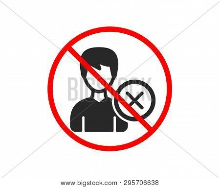 No Or Stop. Remove User Icon. Profile Avatar Sign. Male Person Silhouette Symbol. Prohibited Ban Sto
