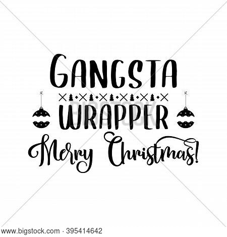 Christmas Lettering Quote. Silhouette Calligraphy Poster With Quote - Gangsta Wrapper, Merry Christm