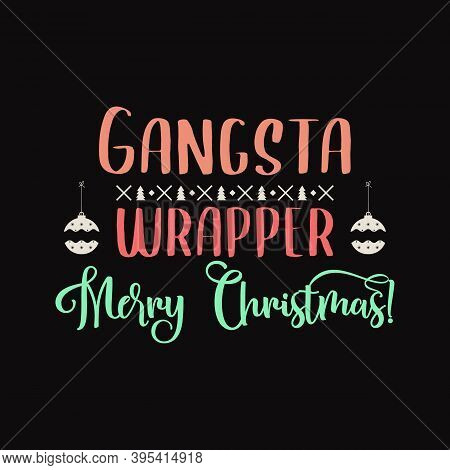 Christmas Lettering Quote. Silhouette Calligraphy Poster With Quote - Gangsta Wrapper, Merry Christm