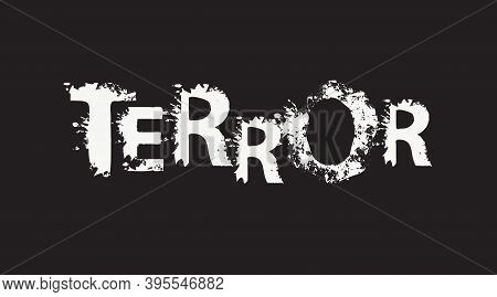 Terror Lettering With Scary Letters In The Grunge Style On The Black Background. Vector Illustration