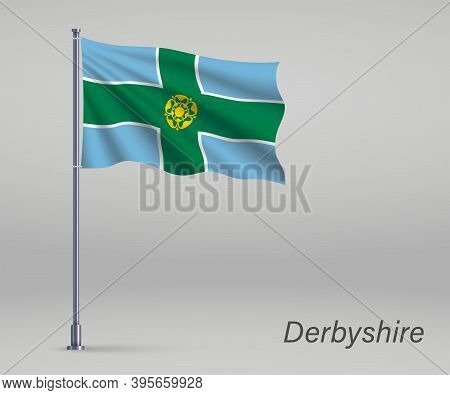 Waving Flag Of Derbyshire - County Of England On Flagpole. Templ