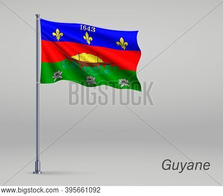 Waving Flag Of Guyane - Region Of France On Flagpole. Template F