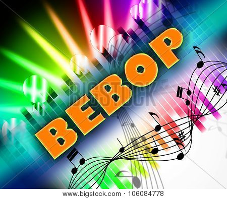 Bebop Music Represents Sound Track And Be-bop
