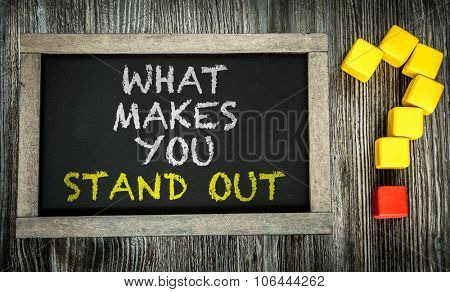 What Makes You Stand Out? written on chalkboard