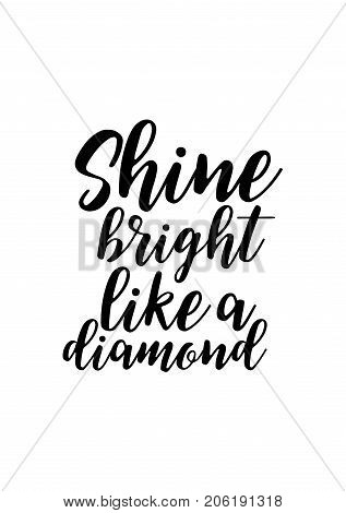 Hand drawn lettering. Ink illustration. Modern brush calligraphy. Isolated on white background. Shine bright like a diamond.