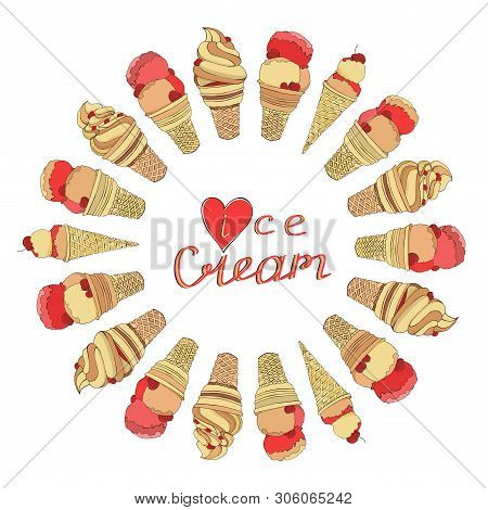 Circle Made Of Elements. Hand Drawn Ice Creams In Waffle Cones. Lettering.calligraphy Phrase. I Love
