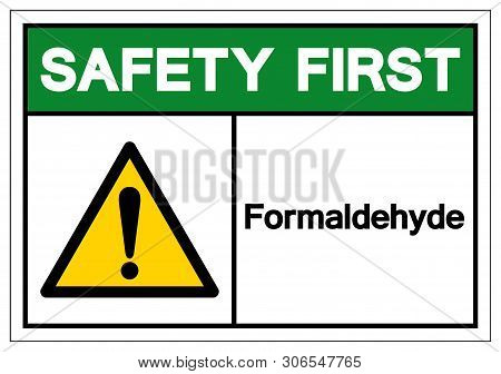 Safety First Formaldehyde Symbol Sign, Vector Illustration, Isolate On White Background Label. Eps10