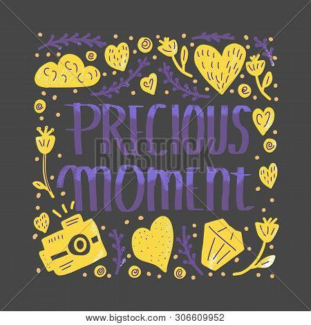 Precious Moment Poster. Handwritten Lettering With Decoration. Motivational Quote With Symbols In Do