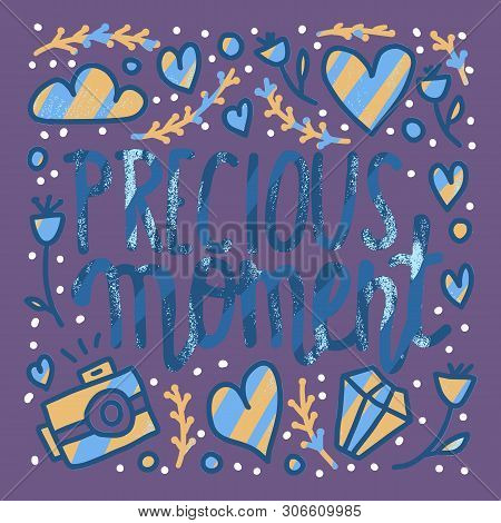 Precious Moment Poster. Handwritten Lettering With Decoration. Motivational Quote With Symbols In Do