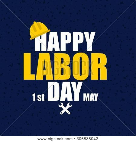 Happy Labor Day. Poster Or Banner. 1 May International Labour Day