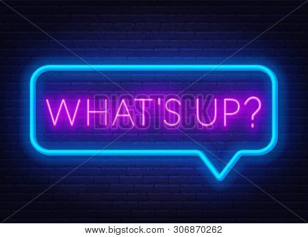 Neon Sign Whats Up In Speech Bubble Frame On Dark Background.