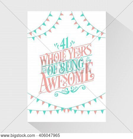 41 Years Birthday And 41 Years Wedding Anniversary Typography Design, 41 Whole Years Of Being Awesom