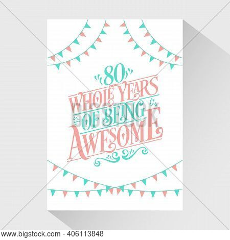 80 Years Birthday And 80 Years Wedding Anniversary Typography Design, 80 Whole Years Of Being Awesom