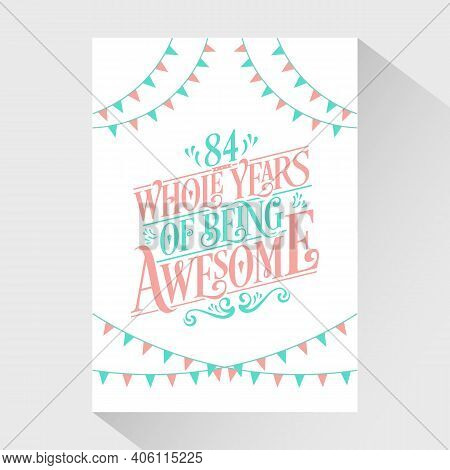 84 Years Birthday And 84 Years Wedding Anniversary Typography Design, 84 Whole Years Of Being Awesom