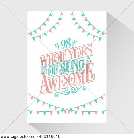 98 Years Birthday And 98 Years Wedding Anniversary Typography Design, 98 Whole Years Of Being Awesom