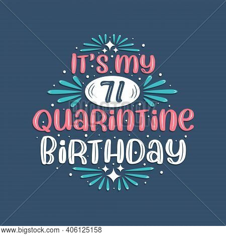 It's My 71st Quarantine Birthday, 71 Year Birthday Design. 71st Birthday Celebration On Quarantine.