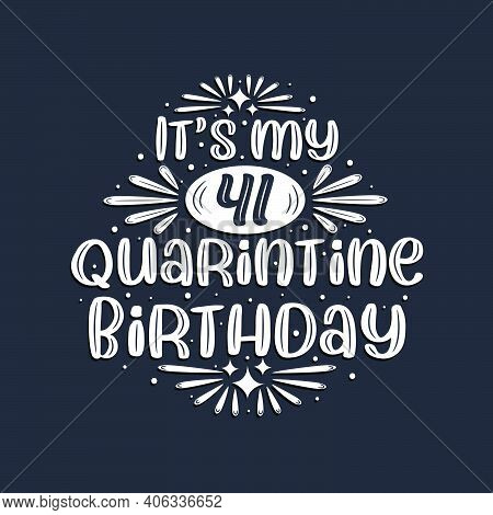 It's My 41 Quarantine Birthday, 41 Years Birthday Design.