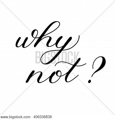 Why Not, Hand Lettering Illustration. Motivating Modern Calligraphy.