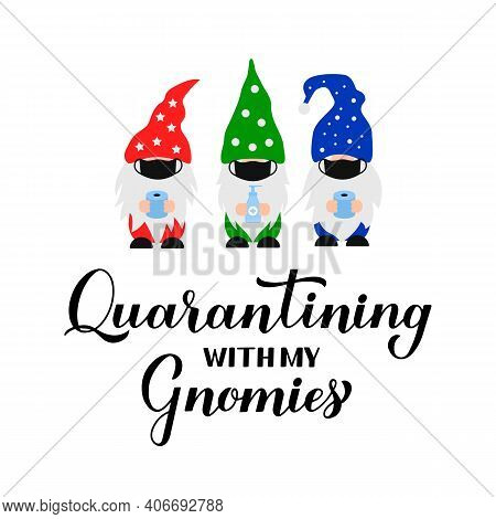 Quarantining With My Gnomies. Funny Quarantine Quote With Cute Cartoon Gnomes Wearing Masks. Coronav