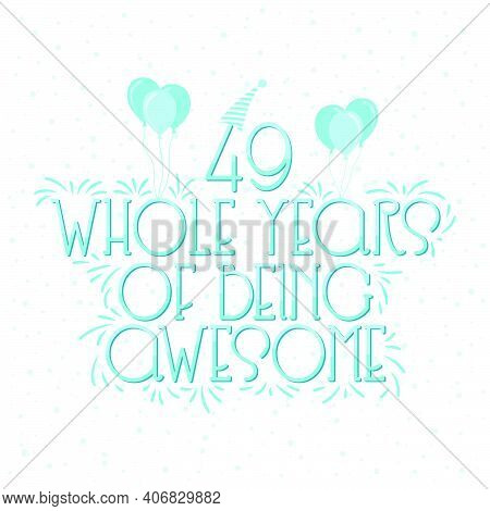 49 Years Birthday And 49 Years Wedding Anniversary Typography Design, 49 Whole Years Of Being Awesom