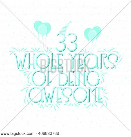 33 Years Birthday And 33 Years Wedding Anniversary Typography Design, 33 Whole Years Of Being Awesom