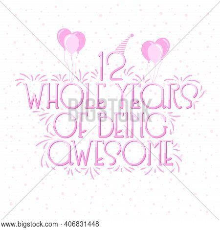 12 Years Birthday And 12 Years Wedding Anniversary Typography Design, 12 Whole Years Of Being Awesom