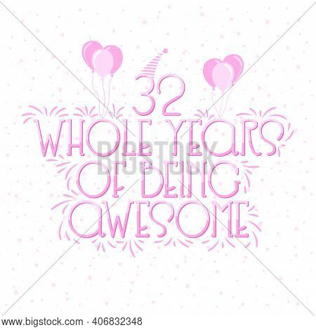 32 Years Birthday And 32 Years Wedding Anniversary Typography Design, 32 Whole Years Of Being Awesom