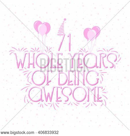 71 Years Birthday And 71 Years Wedding Anniversary Typography Design, 71 Whole Years Of Being Awesom