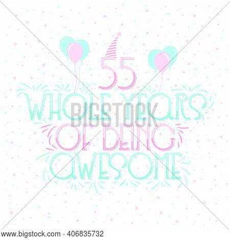 55 Years Birthday And 55 Years Wedding Anniversary Typography Design, 55 Whole Years Of Being Awesom