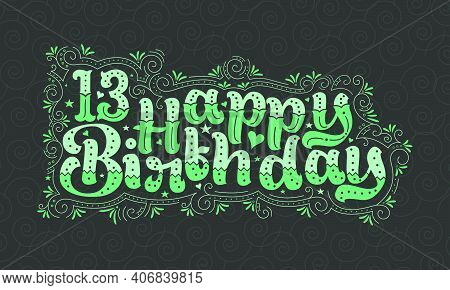 13th Happy Birthday Lettering, 13 Years Birthday Beautiful Typography Design With Green Dots, Lines,