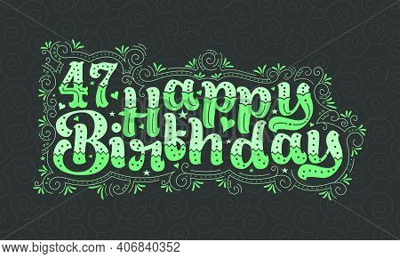 47th Happy Birthday Lettering, 47 Years Birthday Beautiful Typography Design With Green Dots, Lines,