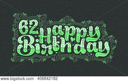 62nd Happy Birthday Lettering, 62 Years Birthday Beautiful Typography Design With Green Dots, Lines,