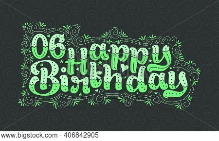 6th Happy Birthday Lettering, 6 Years Birthday Beautiful Typography Design With Green Dots, Lines, A